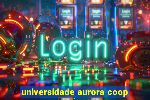 universidade aurora coop